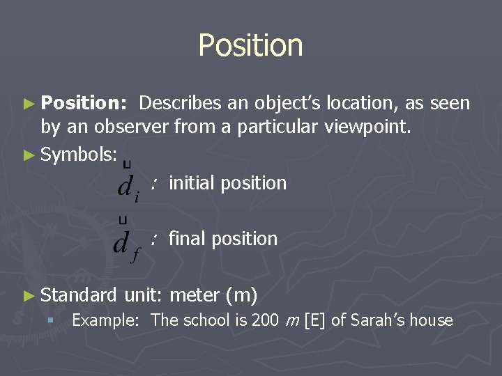 Position ► Position: Describes an object’s location, as seen by an observer from a