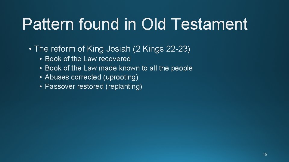 Pattern found in Old Testament • The reform of King Josiah (2 Kings 22 Pattern found in Old Testament • The reform of King Josiah (2 Kings 22