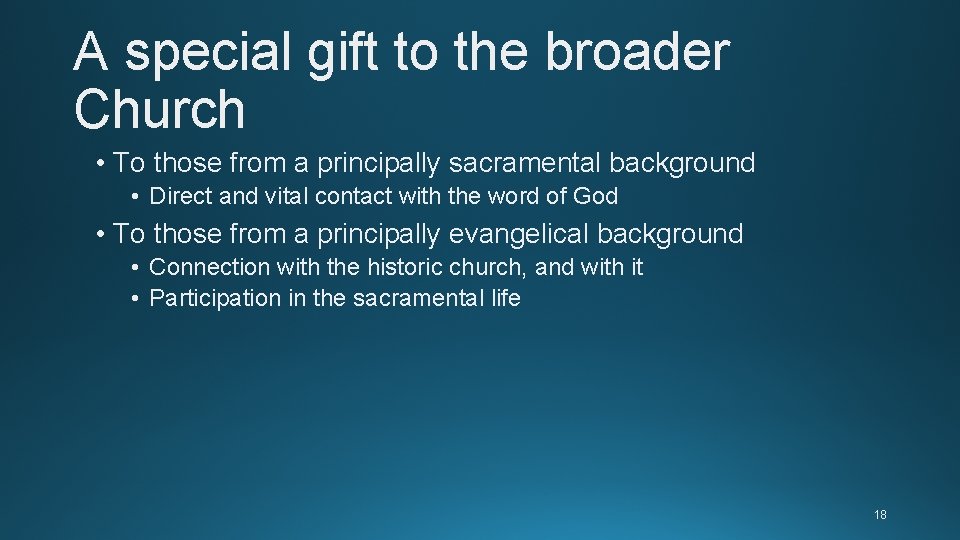 A special gift to the broader Church • To those from a principally sacramental A special gift to the broader Church • To those from a principally sacramental