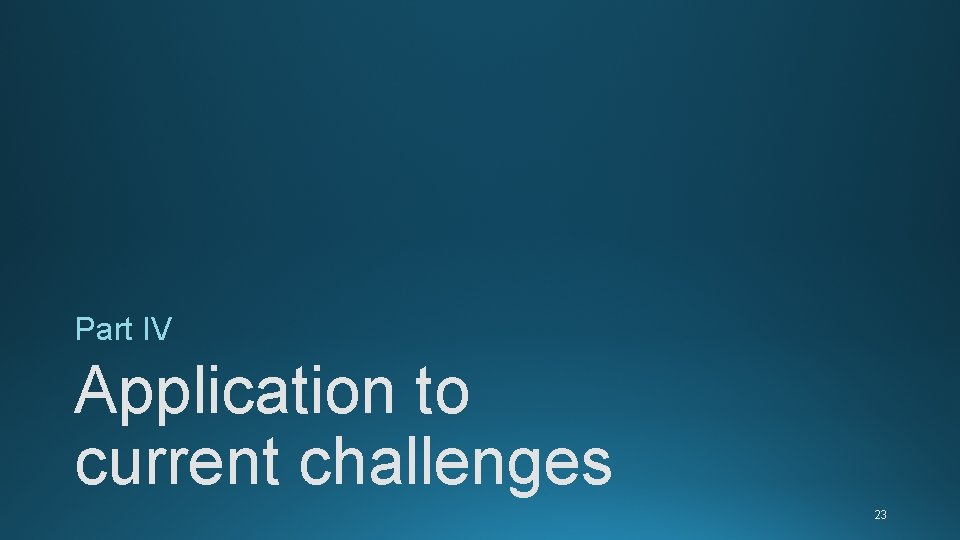 Part IV Application to current challenges 23 Part IV Application to current challenges 23
