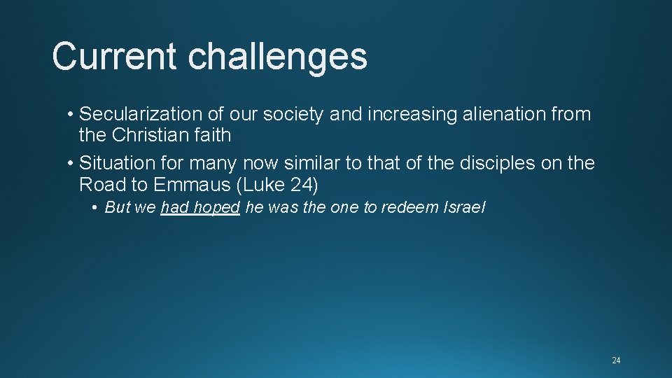 Current challenges • Secularization of our society and increasing alienation from the Christian faith Current challenges • Secularization of our society and increasing alienation from the Christian faith