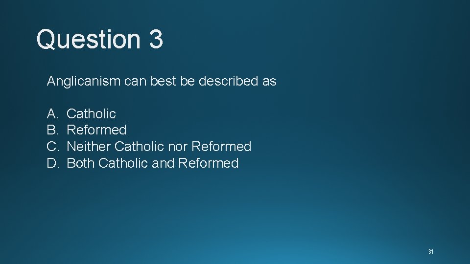 Question 3 Anglicanism can best be described as A. B. C. D. Catholic Reformed Question 3 Anglicanism can best be described as A. B. C. D. Catholic Reformed