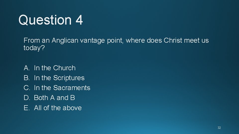 Question 4 From an Anglican vantage point, where does Christ meet us today? A. Question 4 From an Anglican vantage point, where does Christ meet us today? A.