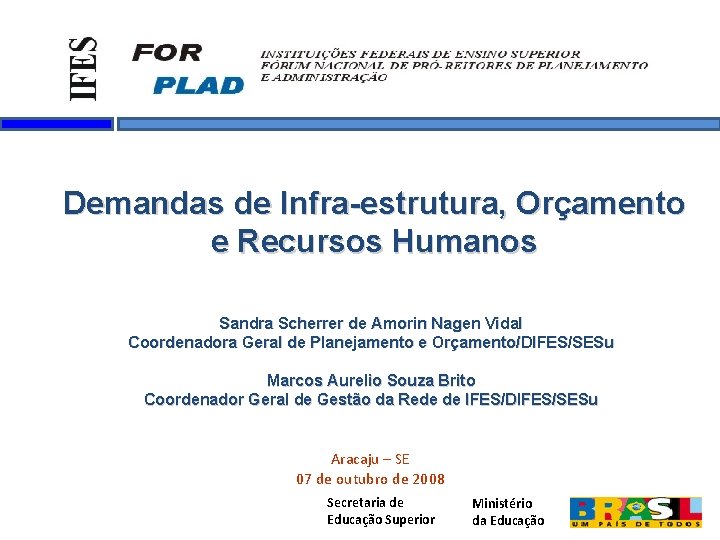 Demandas de Infra-estrutura, Orçamento e Recursos Humanos Sandra Scherrer de Amorin Nagen Vidal Coordenadora