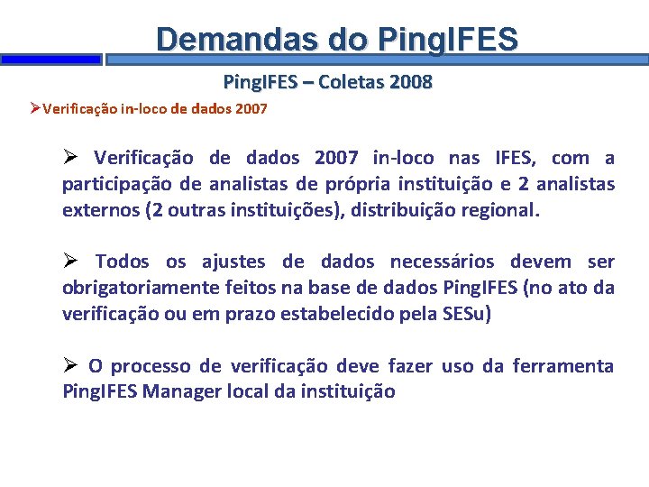 Demandas do Ping. IFES – Coletas 2008 Verificação in-loco de dados 2007 Verificação de
