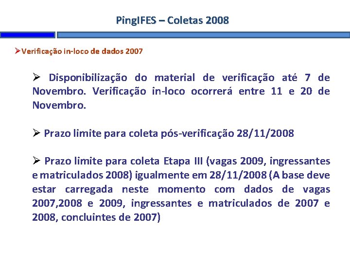 Ping. IFES – Coletas 2008 Verificação in-loco de dados 2007 Disponibilização do material de