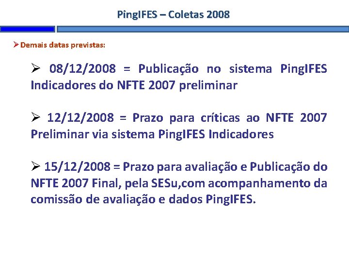 Ping. IFES – Coletas 2008 Demais datas previstas: 08/12/2008 = Publicação no sistema Ping.