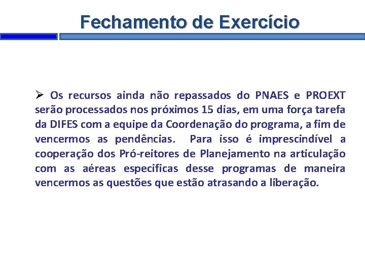 Fechamento de Exercício Os recursos ainda não repassados do PNAES e PROEXT serão processados