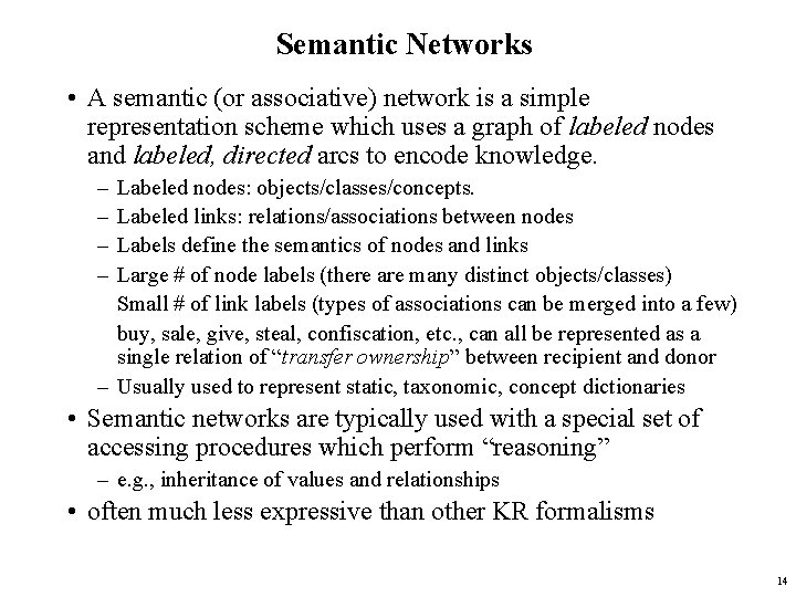 Semantic Networks • A semantic (or associative) network is a simple representation scheme which