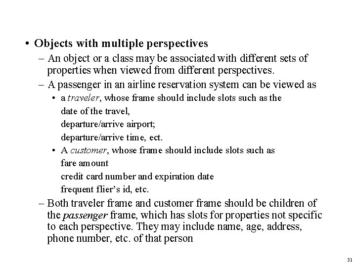  • Objects with multiple perspectives – An object or a class may be