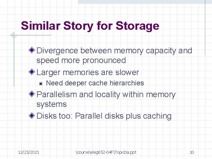 Similar Story for Storage Divergence between memory capacity and speed more pronounced Larger memories