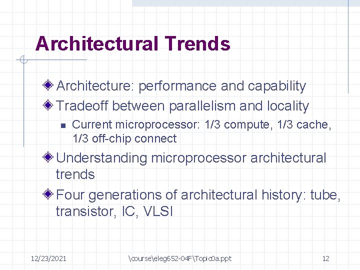 Architectural Trends Architecture: performance and capability Tradeoff between parallelism and locality n Current microprocessor: