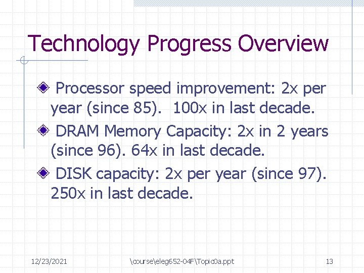 Technology Progress Overview Processor speed improvement: 2 x per year (since 85). 100 x
