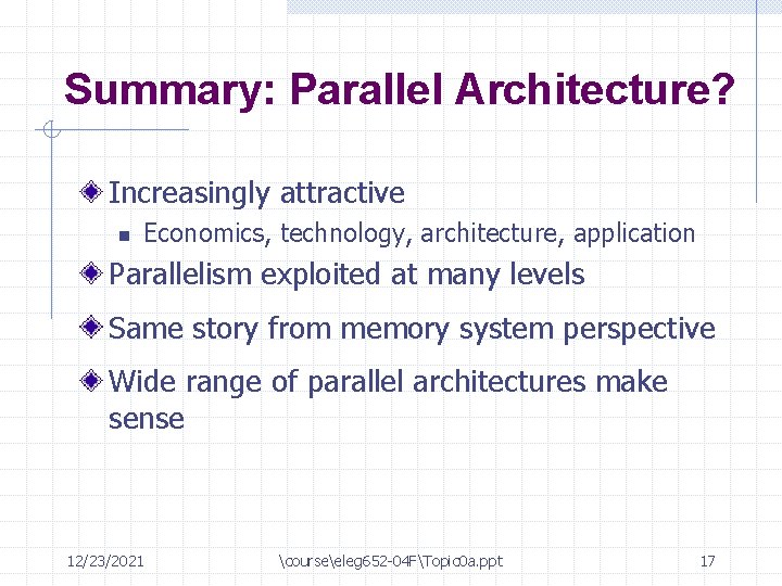 Summary: Parallel Architecture? Increasingly attractive n Economics, technology, architecture, application Parallelism exploited at many