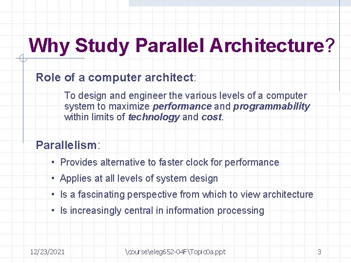 Why Study Parallel Architecture? Role of a computer architect: To design and engineer the