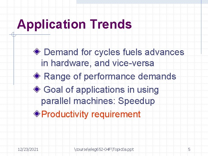 Application Trends Demand for cycles fuels advances in hardware, and vice-versa Range of performance