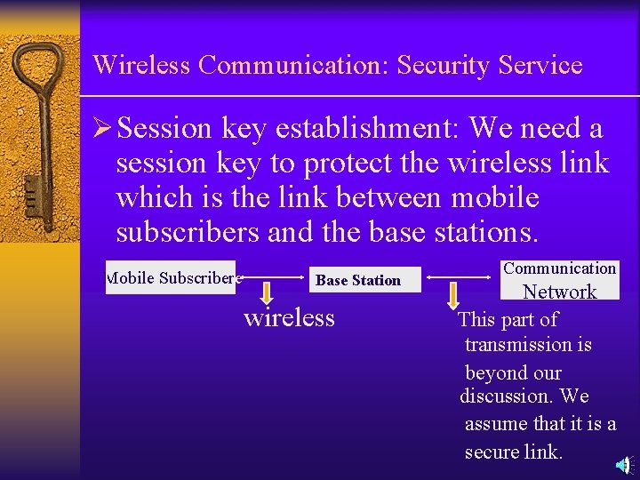 Wireless Communication: Security Service ØSession key establishment: We need a session key to protect Wireless Communication: Security Service ØSession key establishment: We need a session key to protect