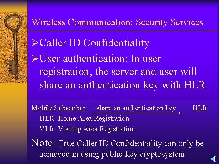 Wireless Communication: Security Services ØCaller ID Confidentiality ØUser authentication: In user registration, the server Wireless Communication: Security Services ØCaller ID Confidentiality ØUser authentication: In user registration, the server