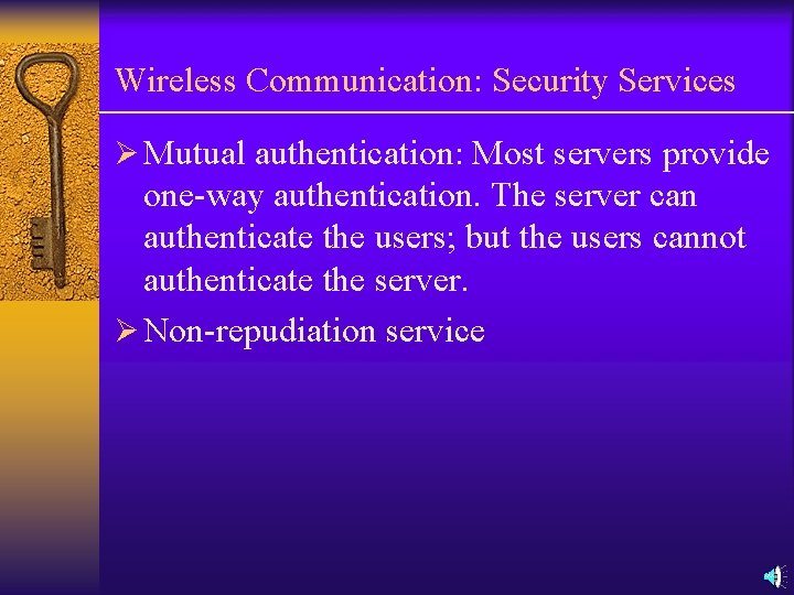 Wireless Communication: Security Services Ø Mutual authentication: Most servers provide one-way authentication. The server Wireless Communication: Security Services Ø Mutual authentication: Most servers provide one-way authentication. The server