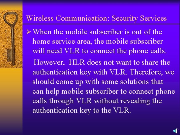 Wireless Communication: Security Services Ø When the mobile subscriber is out of the home Wireless Communication: Security Services Ø When the mobile subscriber is out of the home