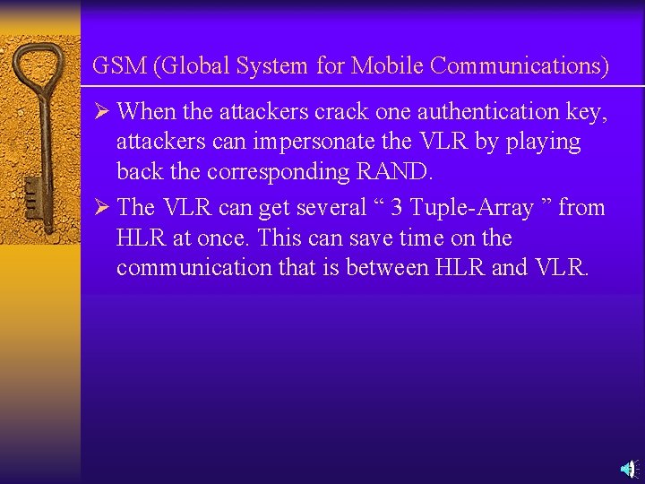 GSM (Global System for Mobile Communications) Ø When the attackers crack one authentication key, GSM (Global System for Mobile Communications) Ø When the attackers crack one authentication key,