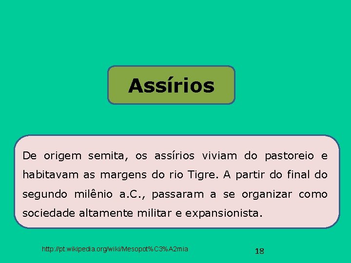 Assírios De origem semita, os assírios viviam do pastoreio e habitavam as margens do