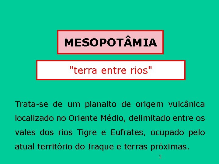 MESOPOT MIA "terra entre rios" Trata-se de um planalto de origem vulcânica localizado no