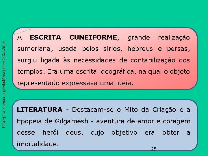 http: //pt. wikipedia. org/wiki/Mesopot%C 3%A 2 mia A ESCRITA CUNEIFORME, grande realização sumeriana, usada