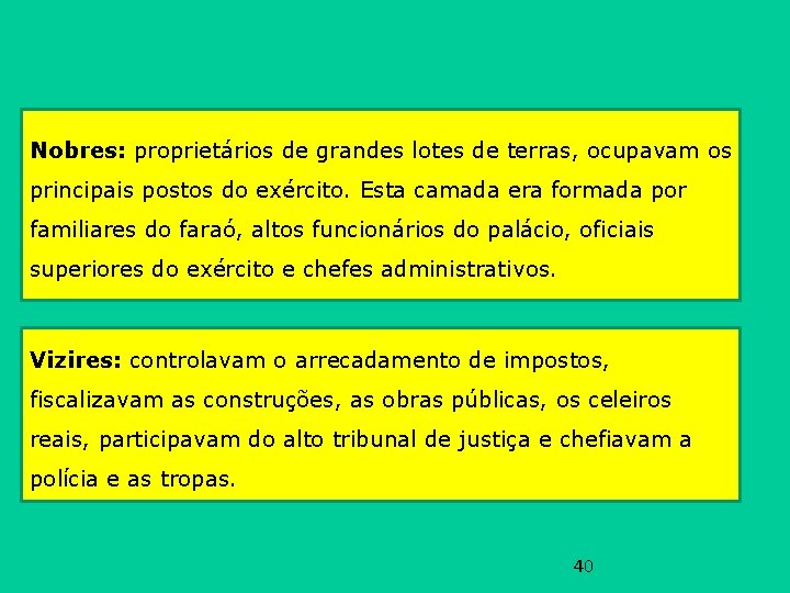 Nobres: proprietários de grandes lotes de terras, ocupavam os principais postos do exército. Esta