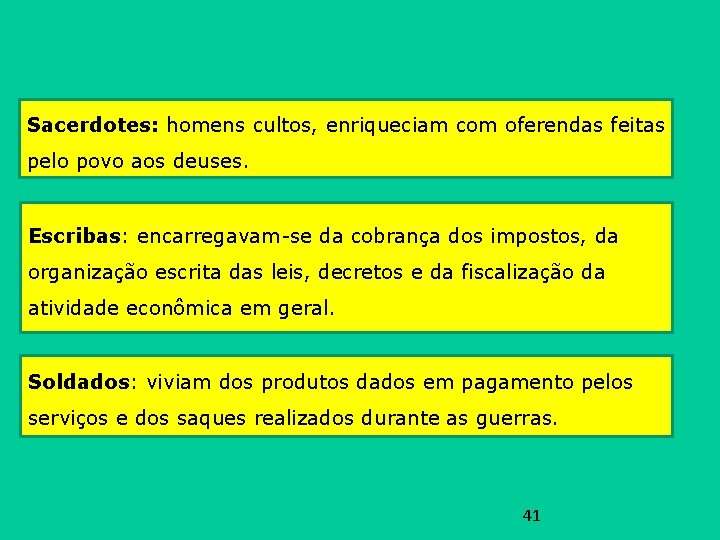 Sacerdotes: homens cultos, enriqueciam com oferendas feitas pelo povo aos deuses. Escribas: encarregavam-se da