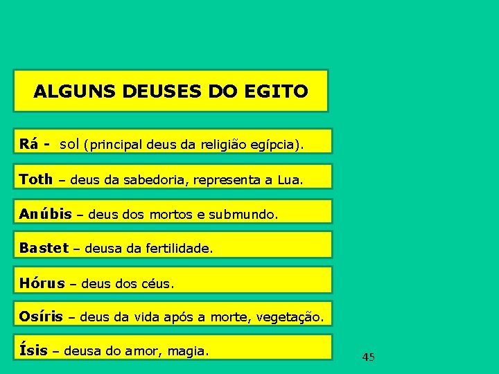 ALGUNS DEUSES DO EGITO Rá - sol (principal deus da religião egípcia). Toth –