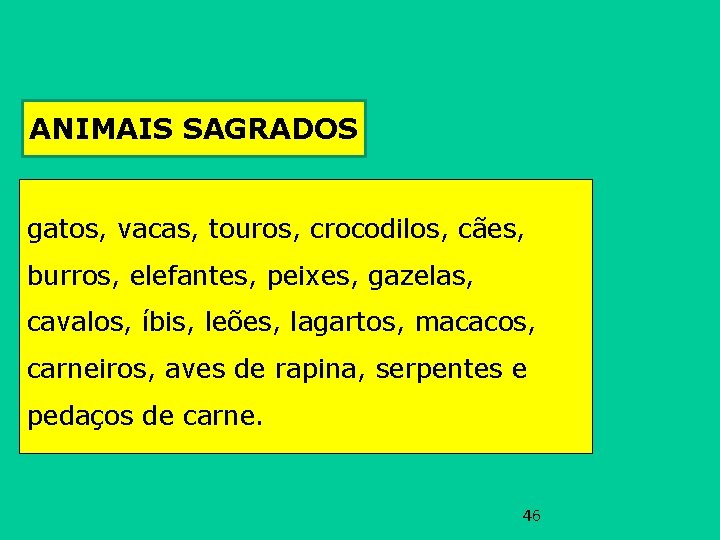 ANIMAIS SAGRADOS gatos, vacas, touros, crocodilos, cães, burros, elefantes, peixes, gazelas, cavalos, íbis, leões, ANIMAIS SAGRADOS gatos, vacas, touros, crocodilos, cães, burros, elefantes, peixes, gazelas, cavalos, íbis, leões,