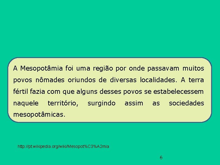 A Mesopotâmia foi uma região por onde passavam muitos povos nômades oriundos de diversas