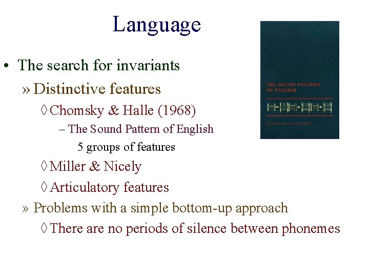Language • The search for invariants » Distinctive features ◊ Chomsky & Halle (1968) Language • The search for invariants » Distinctive features ◊ Chomsky & Halle (1968)