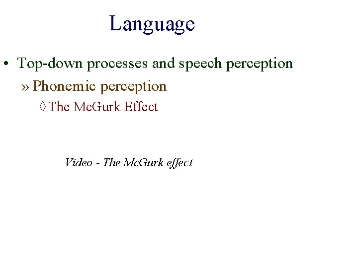 Language • Top-down processes and speech perception » Phonemic perception ◊ The Mc. Gurk Language • Top-down processes and speech perception » Phonemic perception ◊ The Mc. Gurk