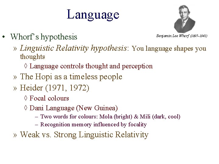 Language Benjamin Lee Whorf • Whorf’s hypothesis » Linguistic Relativity hypothesis: You language shapes Language Benjamin Lee Whorf • Whorf’s hypothesis » Linguistic Relativity hypothesis: You language shapes