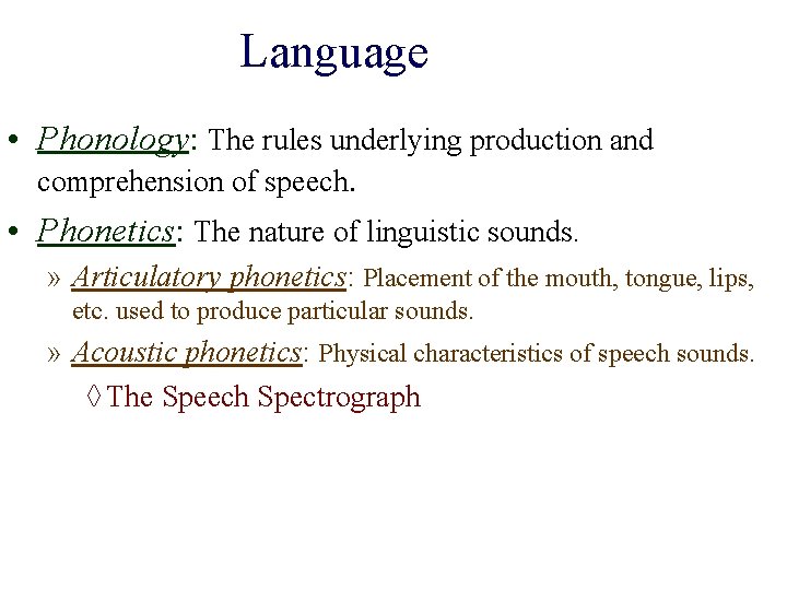 Language • Phonology: The rules underlying production and comprehension of speech. • Phonetics: The Language • Phonology: The rules underlying production and comprehension of speech. • Phonetics: The
