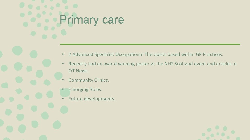 Primary care • 2 Advanced Specialist Occupational Therapists based within GP Practices. • Recently