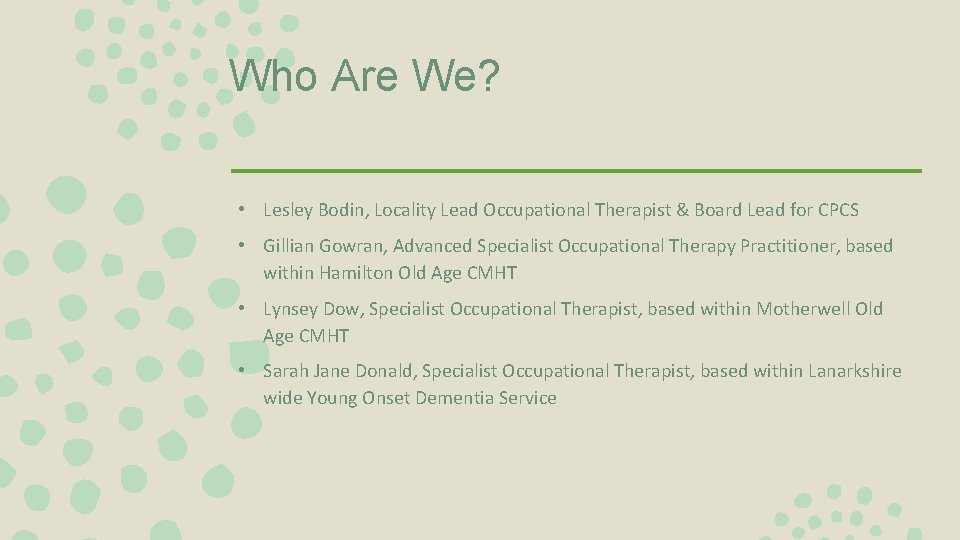 Who Are We? • Lesley Bodin, Locality Lead Occupational Therapist & Board Lead for