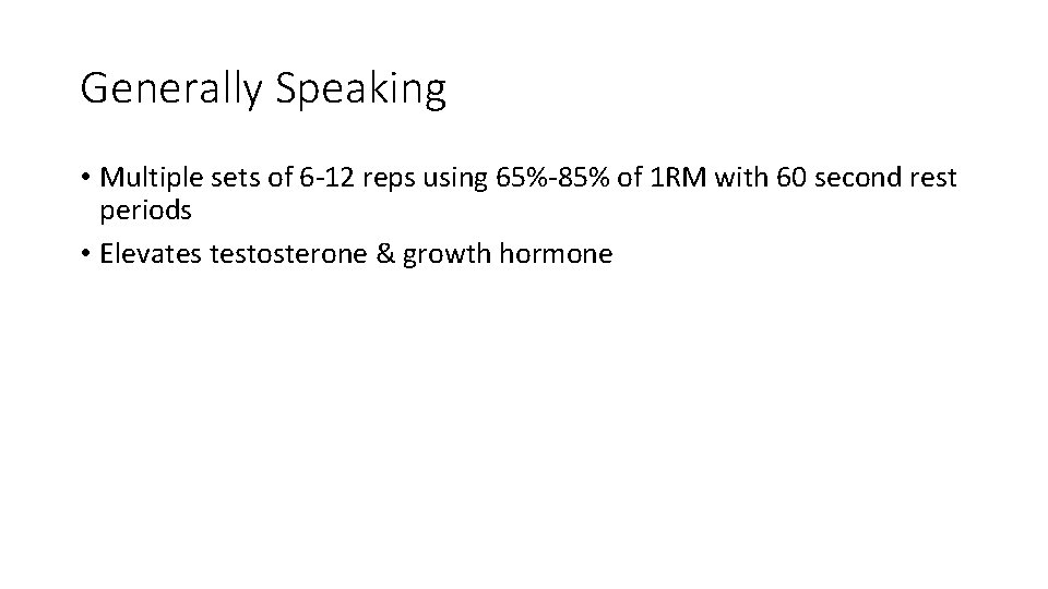 Generally Speaking • Multiple sets of 6 -12 reps using 65%-85% of 1 RM