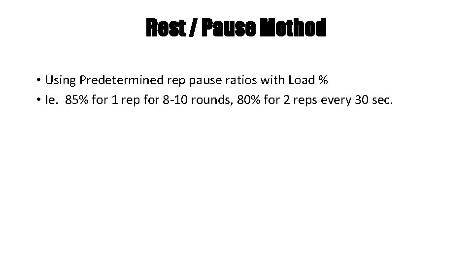 Rest / Pause Method • Using Predetermined rep pause ratios with Load % •