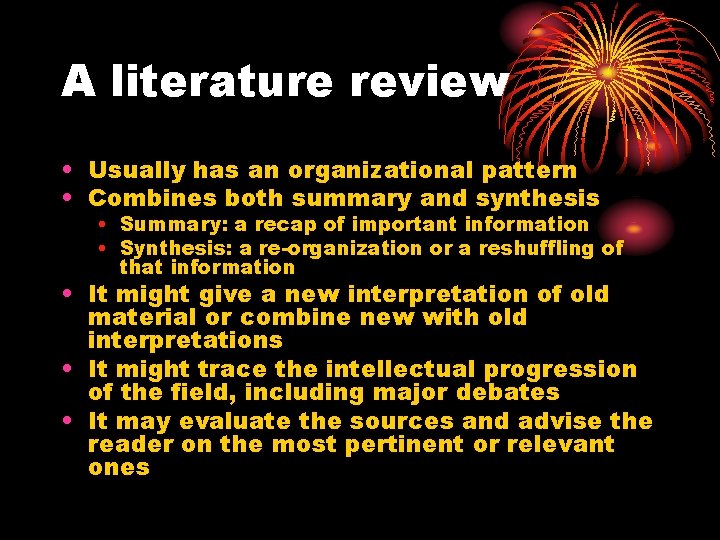 A literature review • Usually has an organizational pattern • Combines both summary and