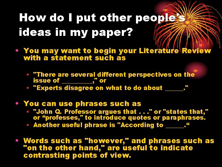 How do I put other people's ideas in my paper? • You may want