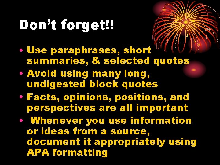 Don’t forget!! • Use paraphrases, short summaries, & selected quotes • Avoid using many