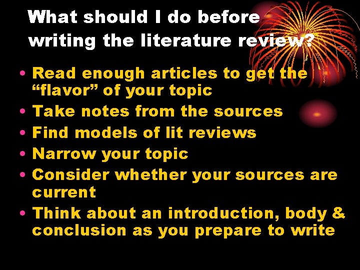 What should I do before writing the literature review? • Read enough articles to