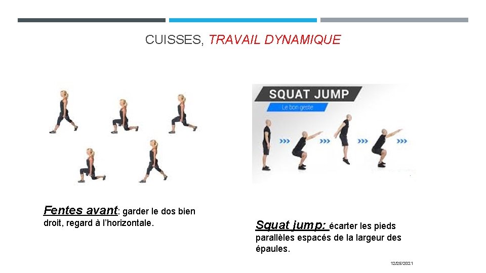 CUISSES, TRAVAIL DYNAMIQUE Fentes avant: garder le dos bien droit, regard à l’horizontale. Squat
