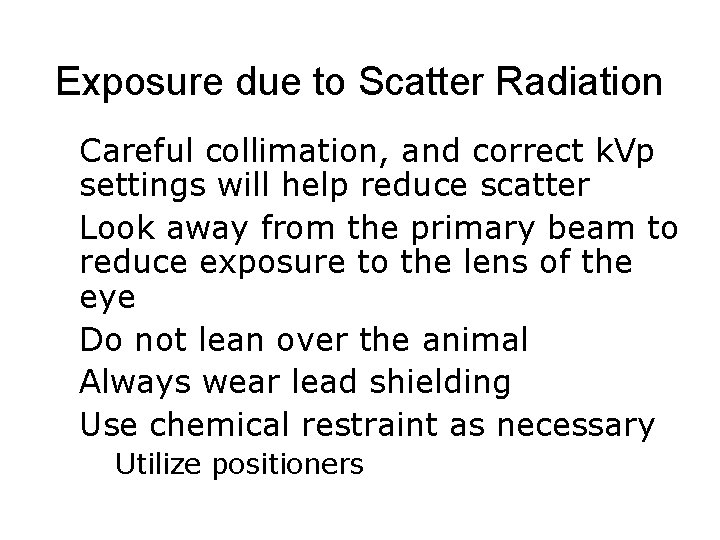 Exposure due to Scatter Radiation ● Careful collimation, and correct k. Vp settings will
