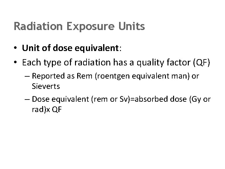 Radiation Exposure Units • Unit of dose equivalent: • Each type of radiation has