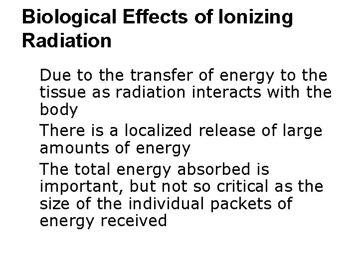 Biological Effects of Ionizing Radiation ● Due to the transfer of energy to the