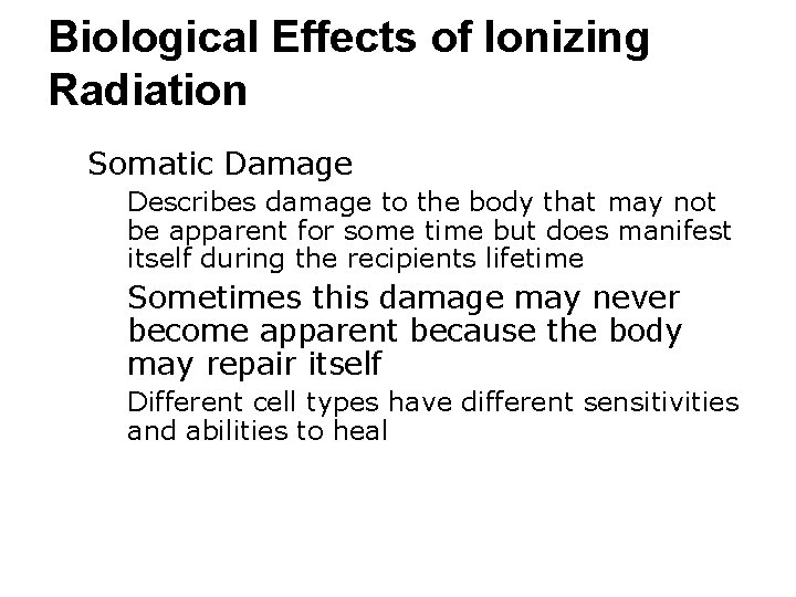 Biological Effects of Ionizing Radiation ● Somatic Damage ○ Describes damage to the body